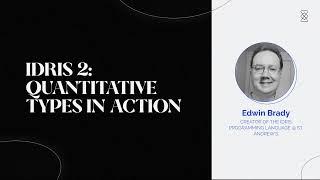 Idris 2: Quantitative Types in Action - Edwin Brady