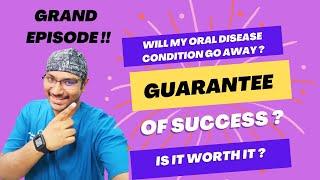 Dr Rudra Mohan | What is the Guarantee that my Oral Disease/Treatment  will get cured/be successf ?