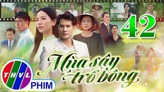 MÙA SẬY TRỔ BÔNG Tập 42 | Phim Truyền Hình Việt Nam Hay Mới Nhất 2024 | Phim Mới Nhất THVL 2024