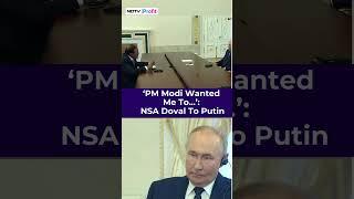 'PM Modi Wanted Me To Brief You On...': NSA Ajit Doval Meets Vladimir Putin In Russia