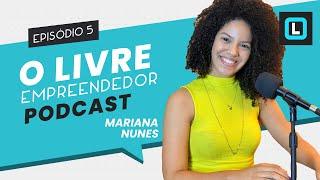 MARIANA NUNES - O LIVRE Empreendedor | EP 05