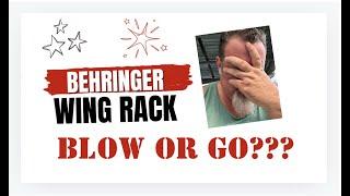 Behringer Wing Rack! Suck, Bang, or Blow?