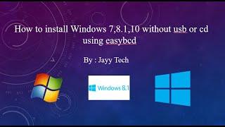 How to install Windows  7/8.1/10 without usb and cd using (easybcd) by Jayy Tech