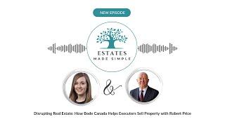 Disrupting Real Estate: How Bode Canada Helps Executors Sell Property with Robert Price