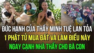 Đức hạnh của thầy Minh Tuệ lan tỏa 1 Phật tử mua đất và làm điều này Ngay cạnh nhà thầy cho bà con