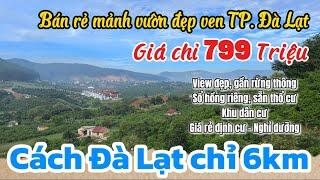 Bán rẻ 799 triệu mảnh vườn đẹp cách Đà lạt chỉ 6km - Sổ hồng riêng, sẵn thổ cư, gần rừng thông