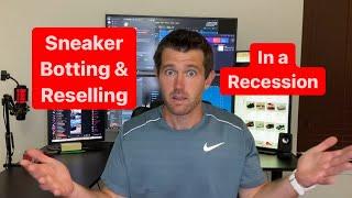 Sneaker Botting & Reselling In a Recession:  Why Now, What to Do, and How Long This Will Last!