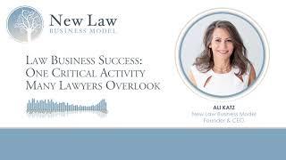 Law Business Success: One Critical Activity Many Lawyers Overlook | New Law Business Model