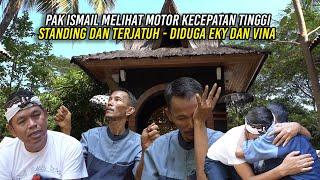 PAK ISMAIL MELIHAT MOTOR KECEPATAN TINGGI | BERAKSI STANDING DAN TERJATUH | DIDUGA EKY DAN VINA