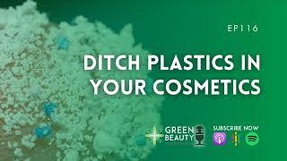 EP116. We must ditch plastics in our cosmetics