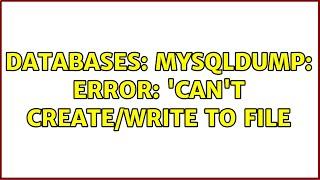 Databases: mysqldump: Error: 'Can't create/write to file (3 Solutions!!)