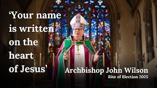 "Your name is written on the heart of Jesus" Archbishop John's homily at the Rite of Election 2025