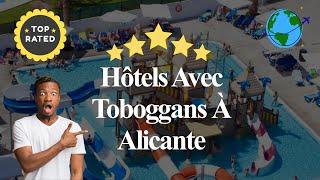 8 Hôtels Avec Toboggans À Alicante