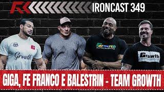 GIGA, FE FRANCO E BALESTRIN - TEAM GROWTH - IRONCAST 349