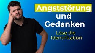 Wie dein Denken und die Angststörung zusammenhängen. Und wie du die Identifikation lösen kannst.