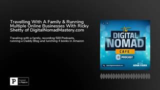 Travelling With A Family & Running Multiple Online Businesses With Ricky Shetty of DigitalNomadMa...