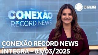 Conexão Record News - 03/03/2025