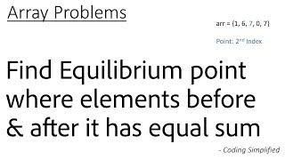 Array - 13: Find Equilibrium point where elements before & after it has equal sum