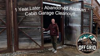 1 Year Later Abandoned Alaska Cabin Garage Cleanout!