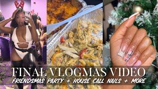 FINAL VLOGMAS 22-25 | FRIENDSMAS  PARTY + HOUSE CALL NAILS + GETTING STURDY FAIL  | Zahria Shantí