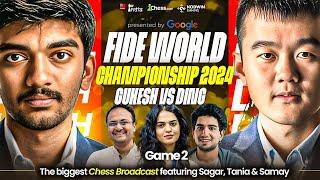 Ding Liren vs Gukesh | Game 2 | FIDE World Championship Match 2024 | Ft. Sagar, Tania and Samay