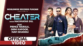 CHEATER (OFFICIAL VIDEO) Nachhatar Gill Ft Prince Narula, Navi Bhangu, Ginni Kapur NEW PUNJABI SONG