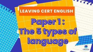 LEAVING CERT ENGLISH : Paper 1, The 5 types of language | Grade Academy