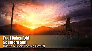 Paul Oakenfold - Southern Sun (Metta & Glyde Bootleg Remix)