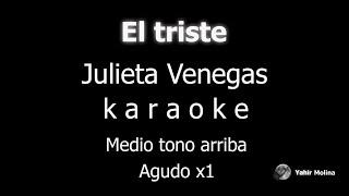 EL TRISTE - JULIETA VENEGAS - KARAOKE (Medio tono mas AGUDO)