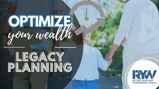 Optimize Your Wealth with Legacy Planning