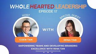 Empowering Teams and Developing Branding Excellence with Rena Tan | Coen Tan