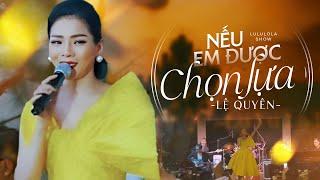 NẾU EM ĐƯỢC CHỌN LỰA - LỆ QUYÊN live at #Lululola