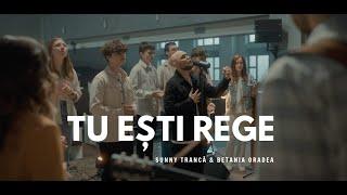 Tu esti Rege | Sunny Trancă & Betania Oradea