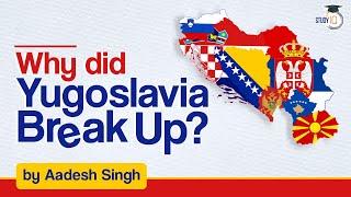 How Did Yugoslavia Break-Up? | Brief History of Yugoslavia | World History | UPSC