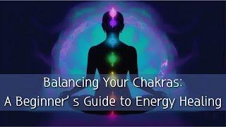 Balancing Your Chakras: A Beginner’s Guide to Energy Healing #alchemy