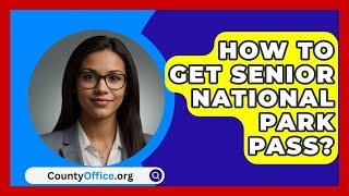 How To Get Senior National Park Pass? - CountyOffice.org