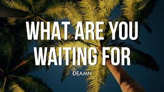 DEAMN - What Are You Waiting For (Lyrics)