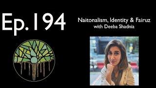 Ep.194: Nationalism, Identity & Fairuz with Deeba Shadnia