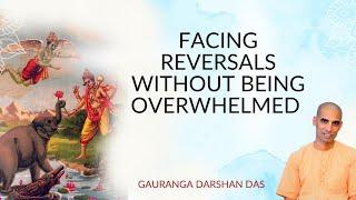 FACING REVERSALS WITHOUT BEING OVERWHELMED | Gauranga Darshan Das