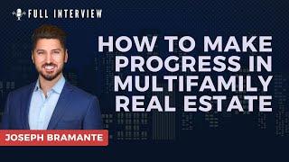 Episode 231: Joseph Bramante - How To Make Progress in Multifamily Real Estate