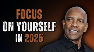 FOCUS ONLY ON YOURSELF IN 2025: Motivational Speech Inspired by Denzel Washington