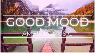 Ambient Music for Good Mood - 1 Hour of Mood Booster