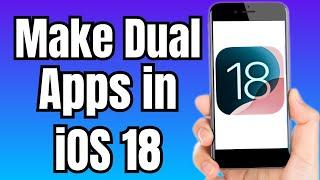 How to Make Dual Apps in iPhone iOS 18