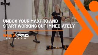 Unbox your MAXPRO and start working out immediately