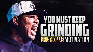 KEEP GRINDING & NEVER GIVE UP - Best of Eric Thomas Motivational Speeches