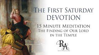 The First Saturday Devotion 15 Minute Meditation - The Finding in the Temple