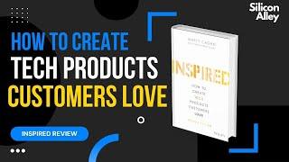 How to Build Tech Products Customers Love | Inspired Book Review | Marty Cagan | Product Development