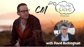 You, Me & ADHD Ep 5   David Buckingham