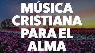 1 Hora Música Cristiana Para Un Milagro, Adoración y Alabanza Para El Alma