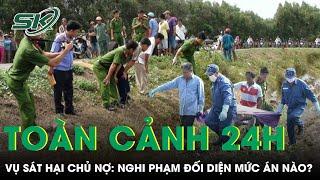 Toàn cảnh 24h 21/10: Vụ sát hại chủ nợ rồi phi tang giấu x.á.c: Nghi phạm đối diện mức án nào?